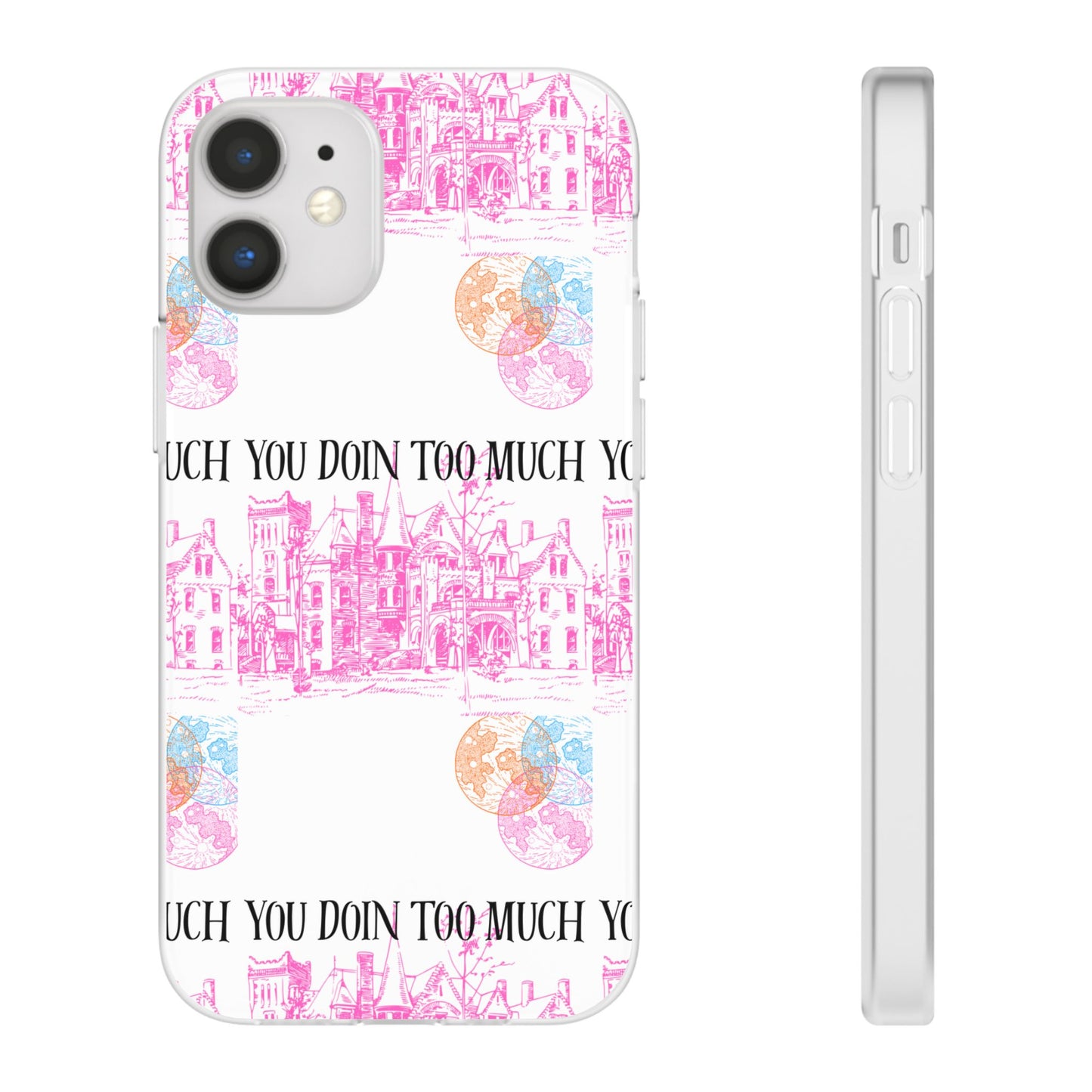 You Doin Too Much | Phone Case