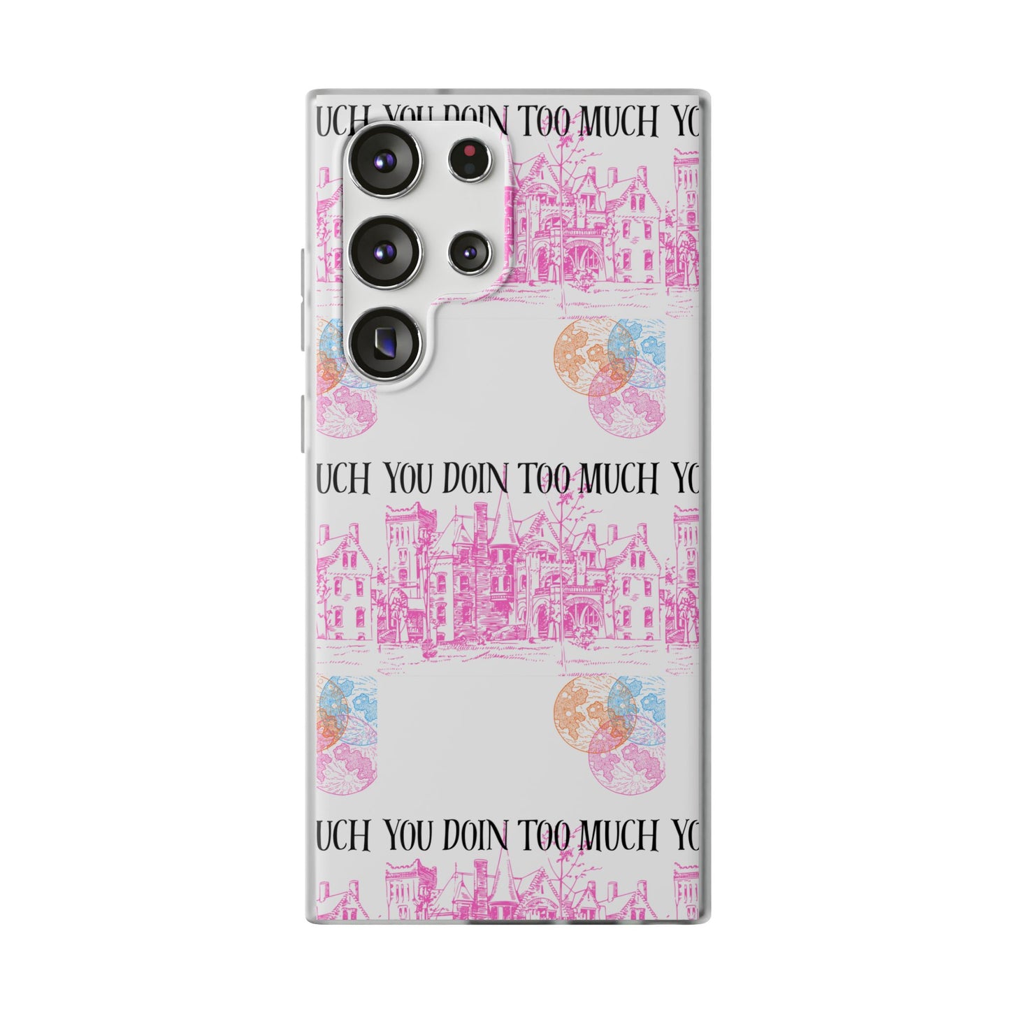 You Doin Too Much | Phone Case