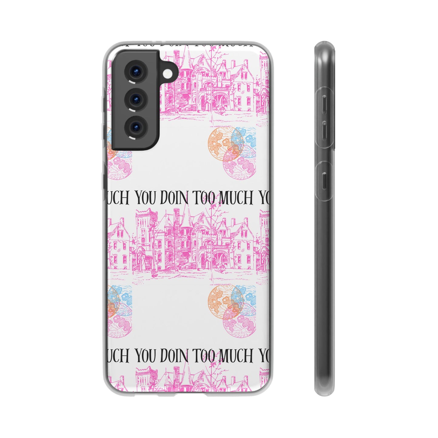 You Doin Too Much | Phone Case