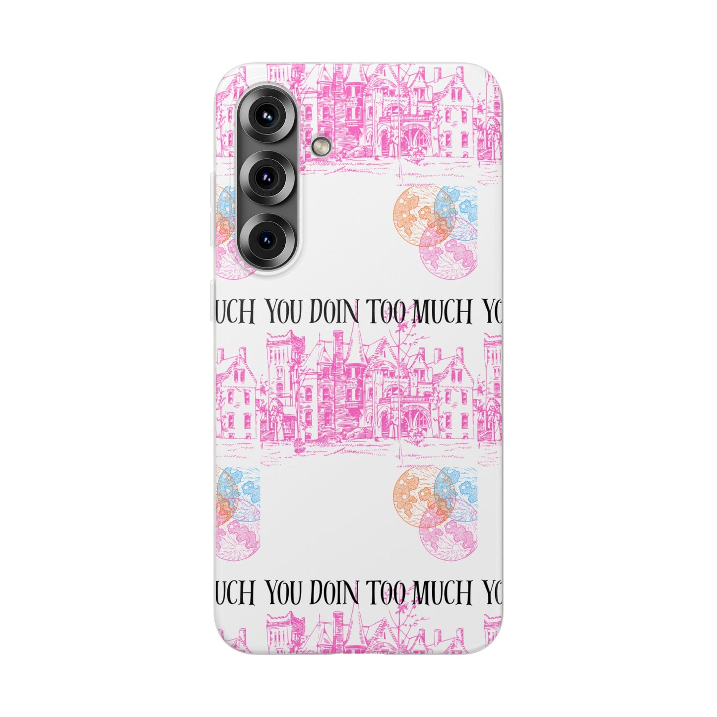 You Doin Too Much | Phone Case