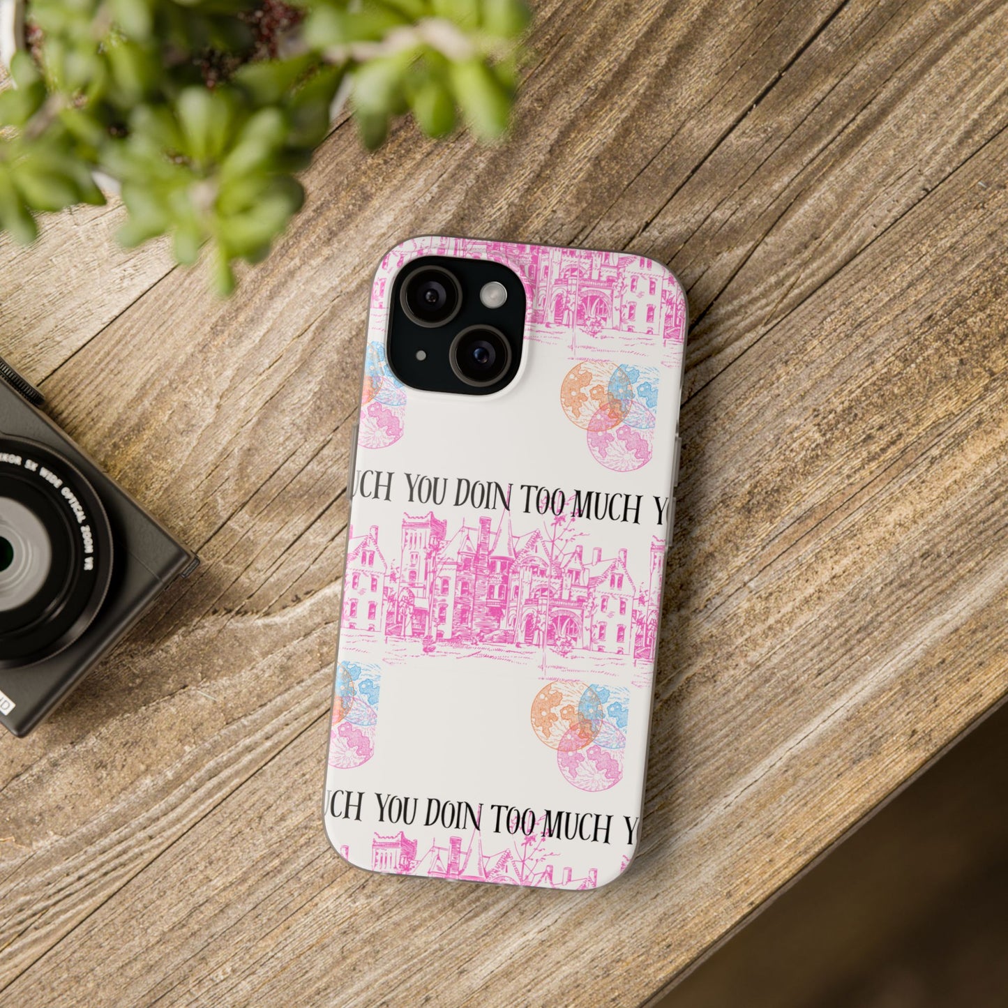 You Doin Too Much | Phone Case