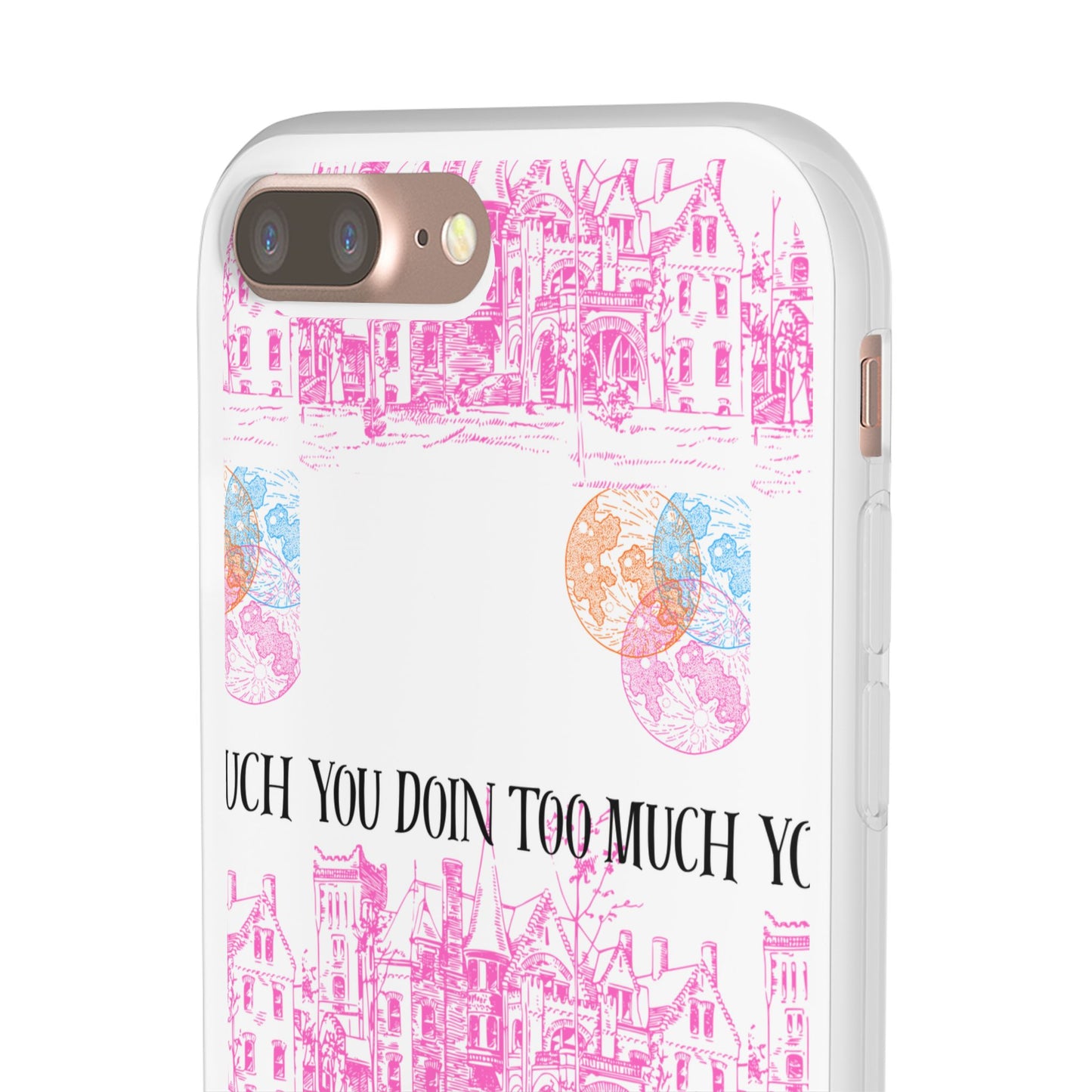 You Doin Too Much | Phone Case