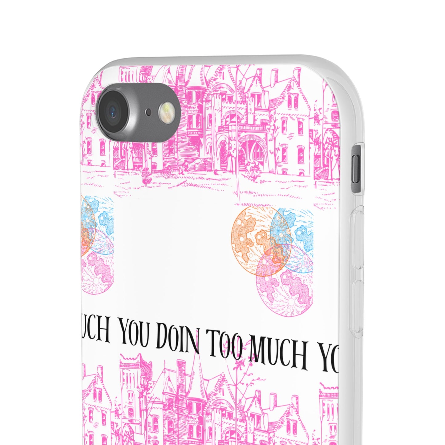 You Doin Too Much | Phone Case
