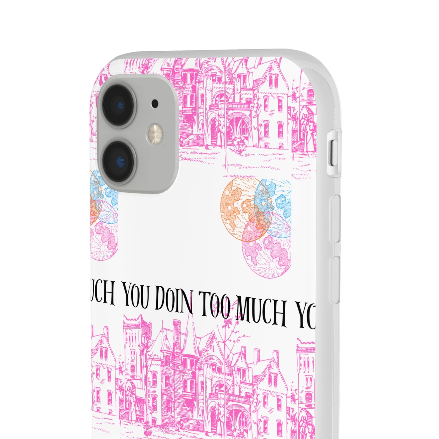 You Doin Too Much | Phone Case