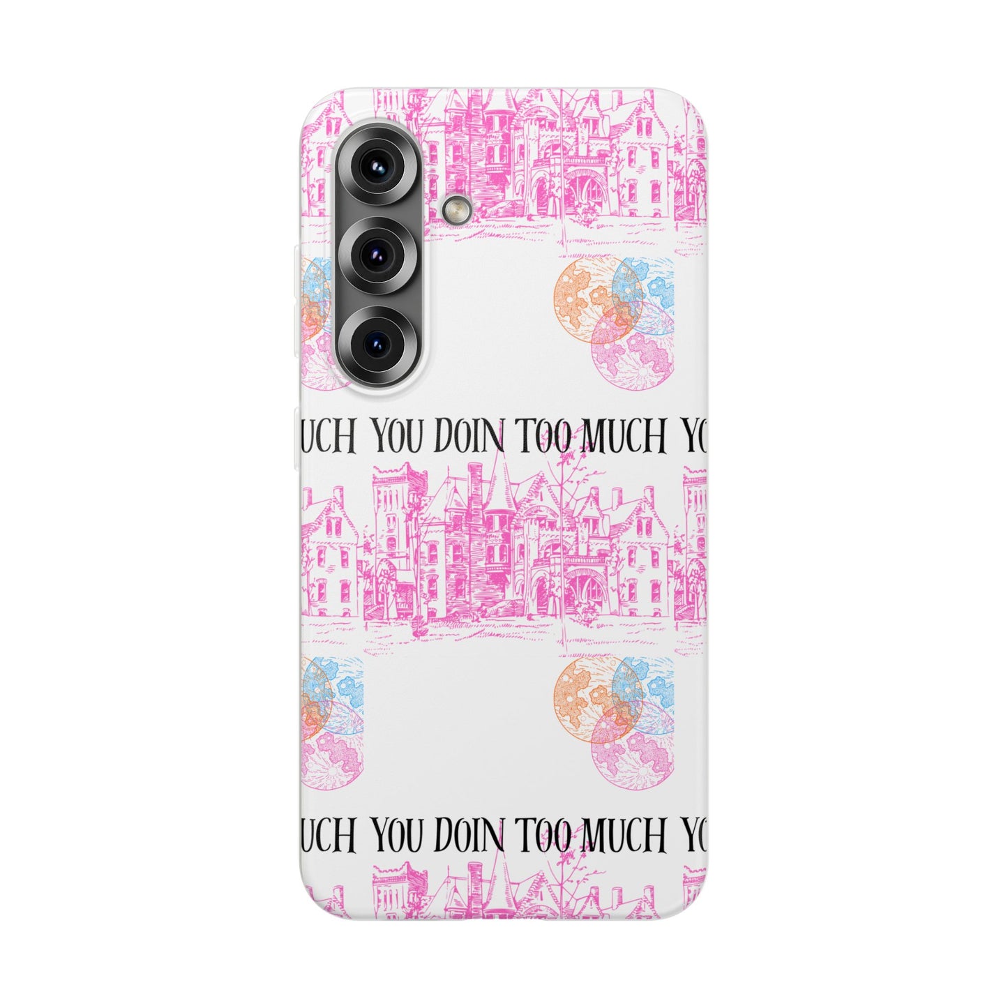 You Doin Too Much | Phone Case