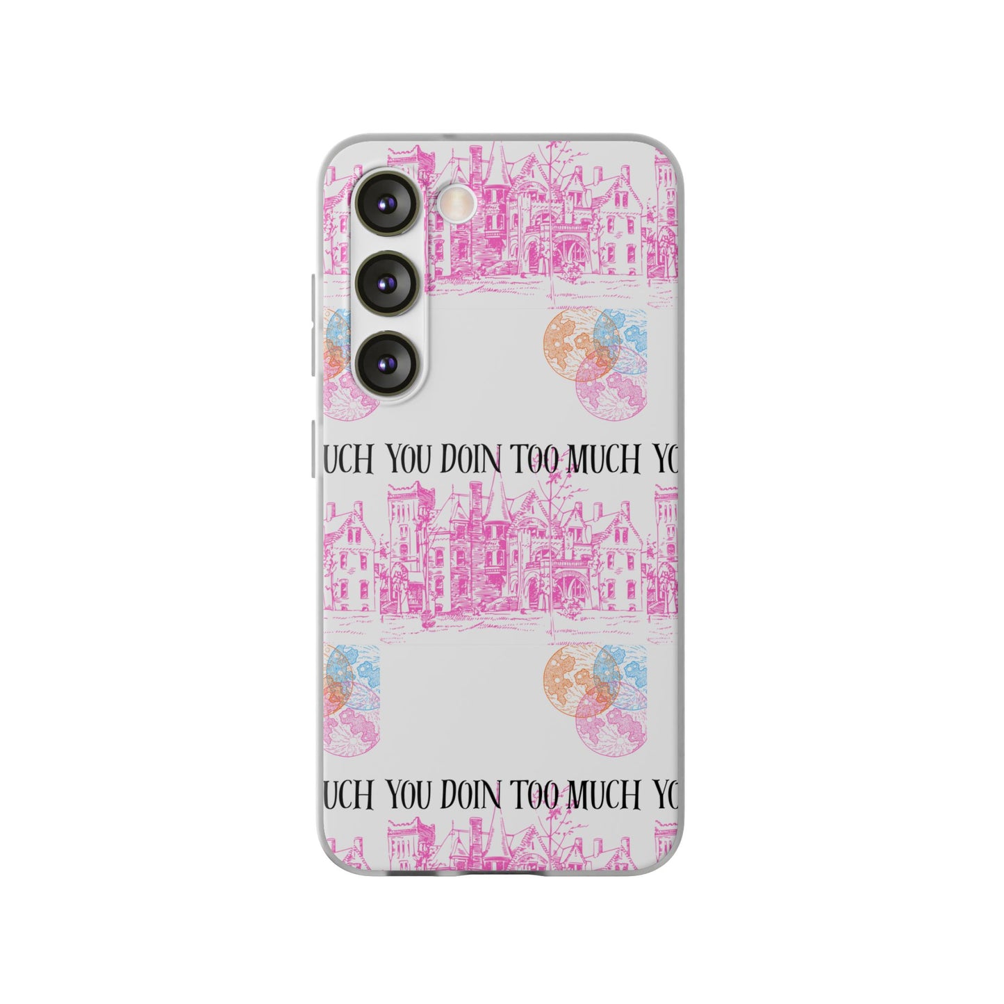 You Doin Too Much | Phone Case