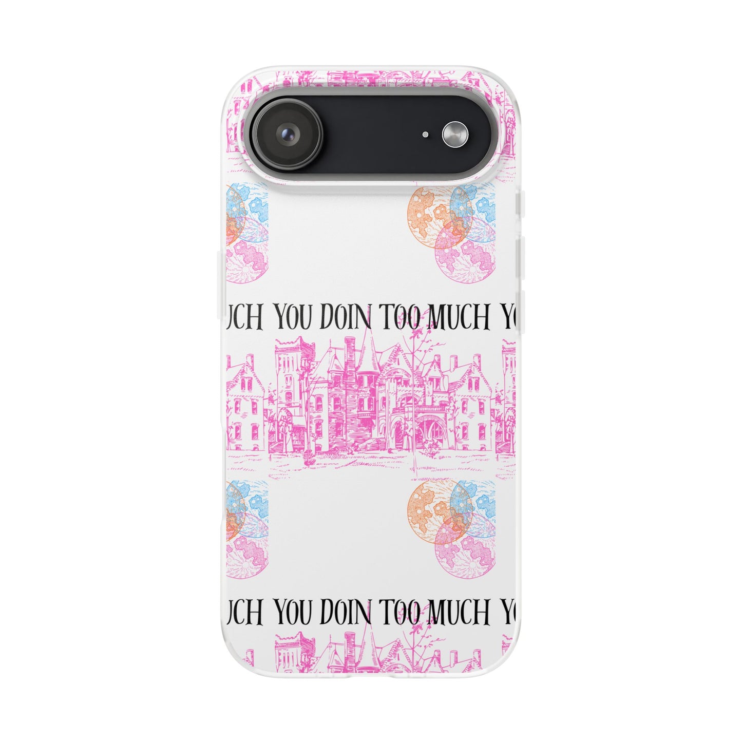 You Doin Too Much | Phone Case