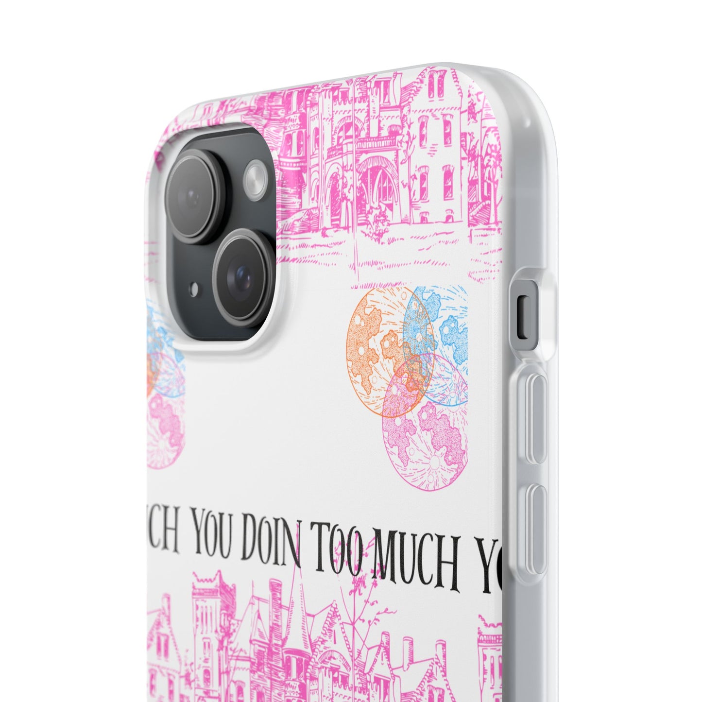 You Doin Too Much | Phone Case