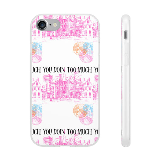 You Doin Too Much | Phone Case