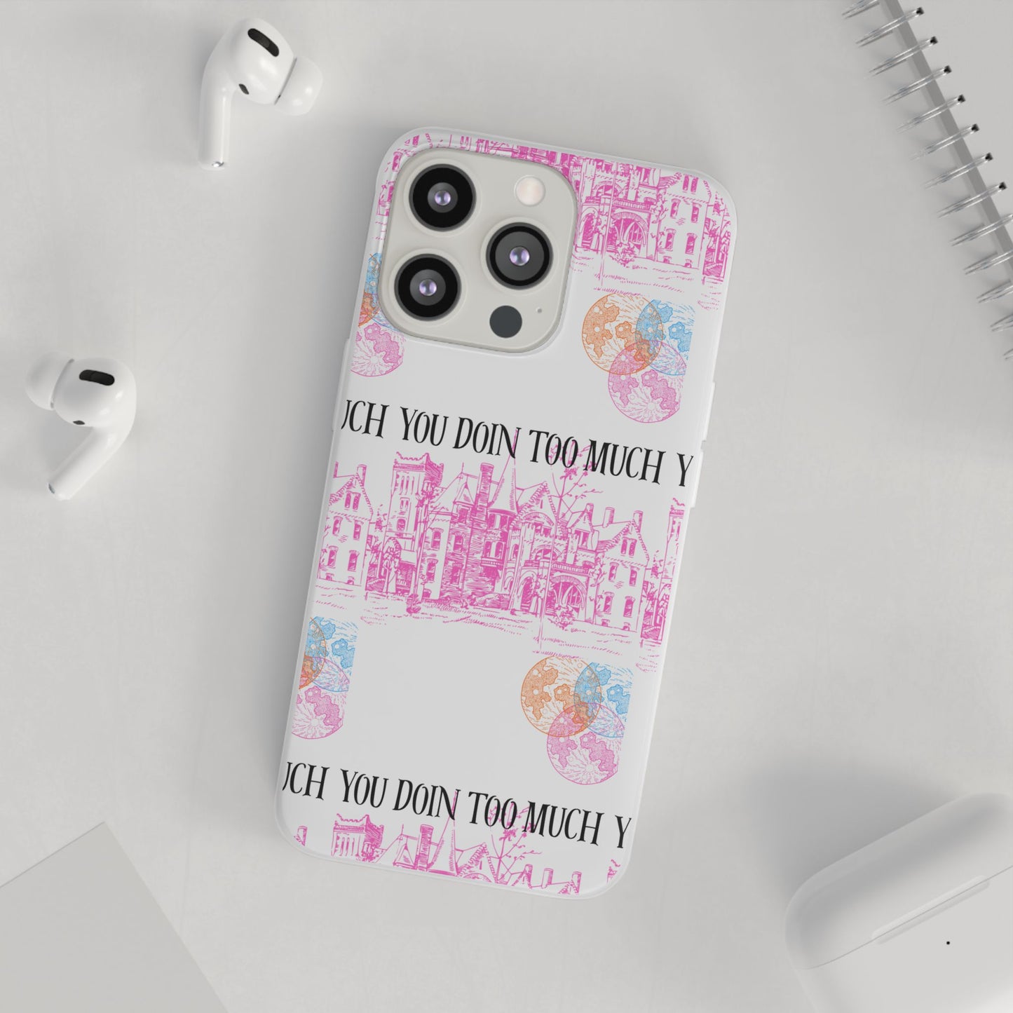 You Doin Too Much | Phone Case