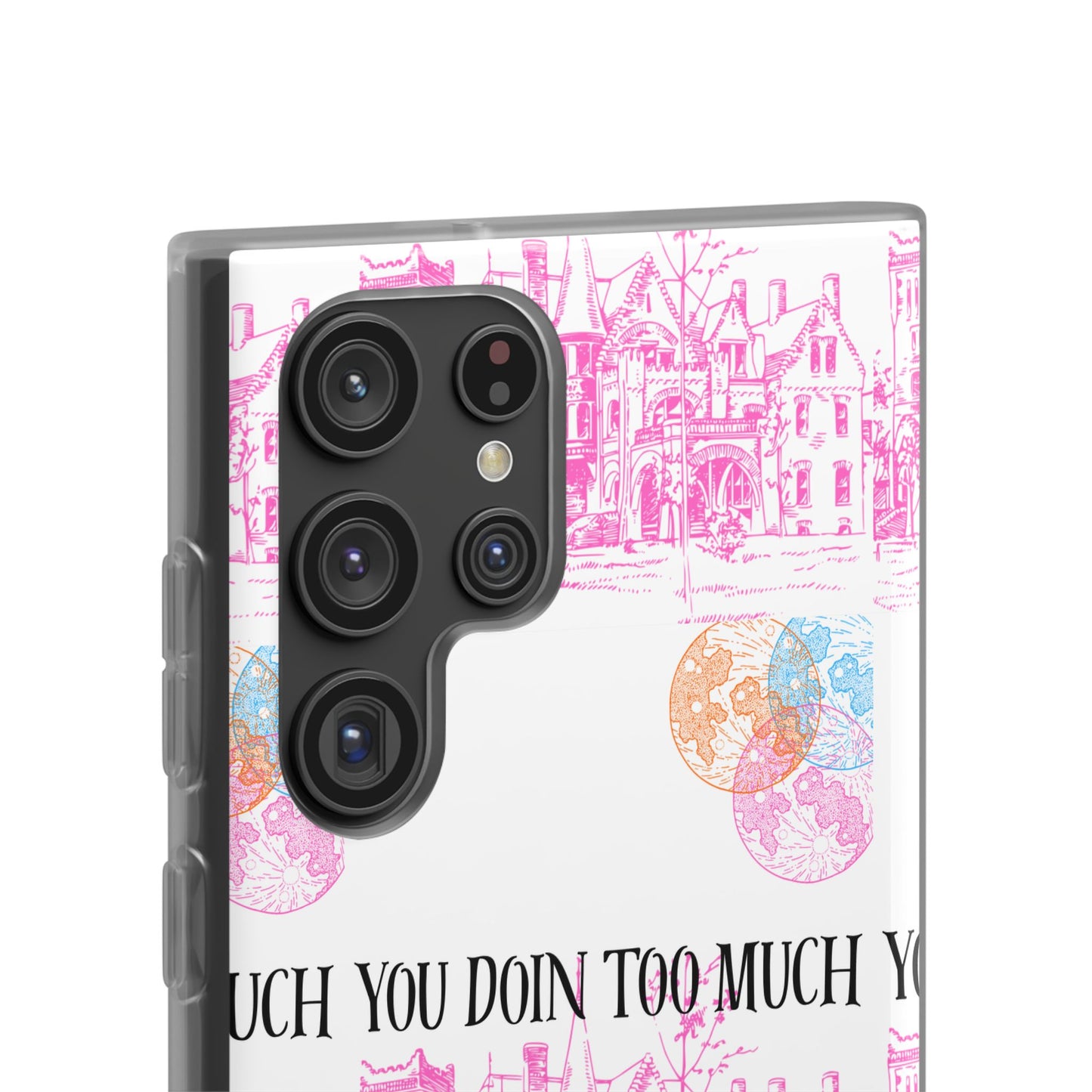 You Doin Too Much | Phone Case