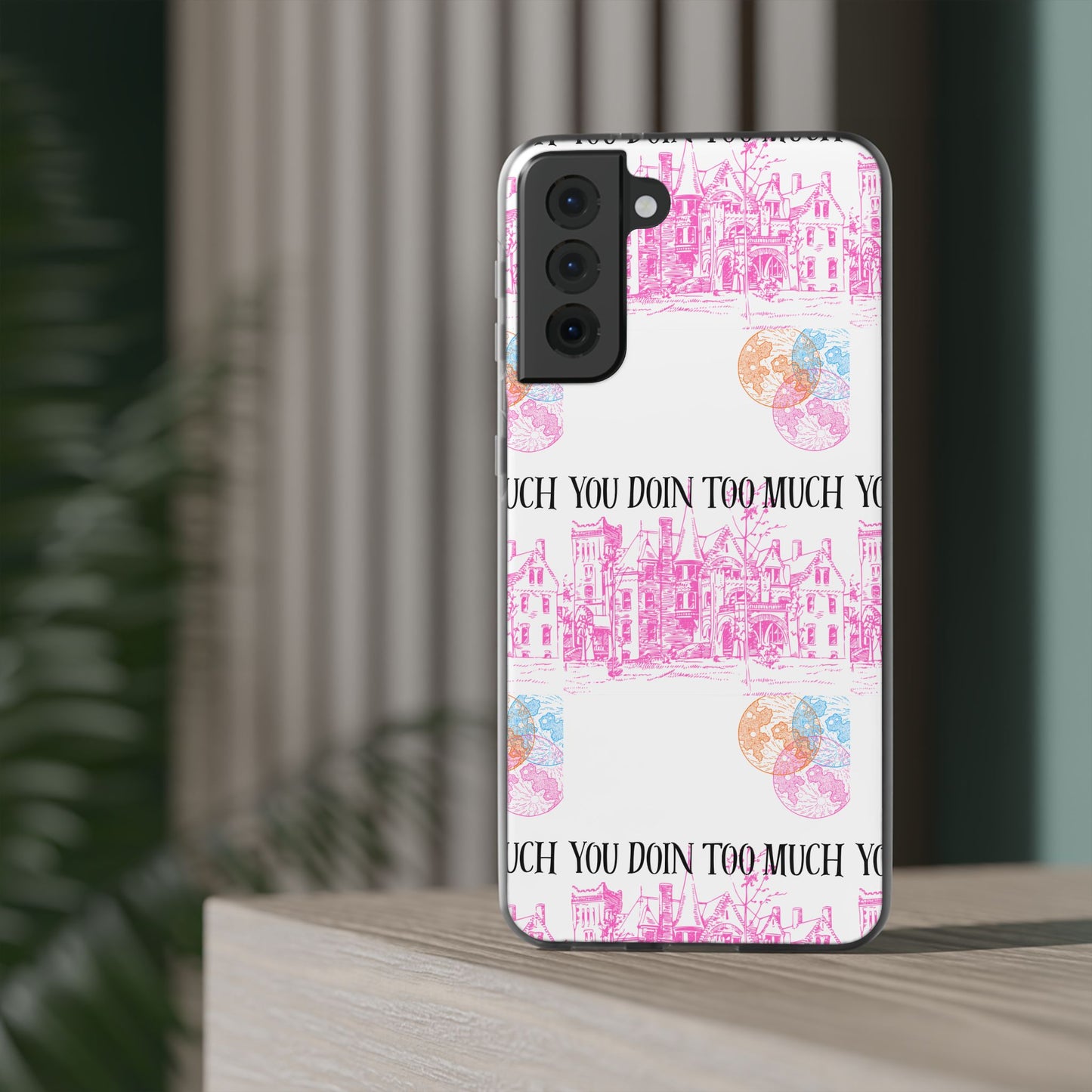 You Doin Too Much | Phone Case