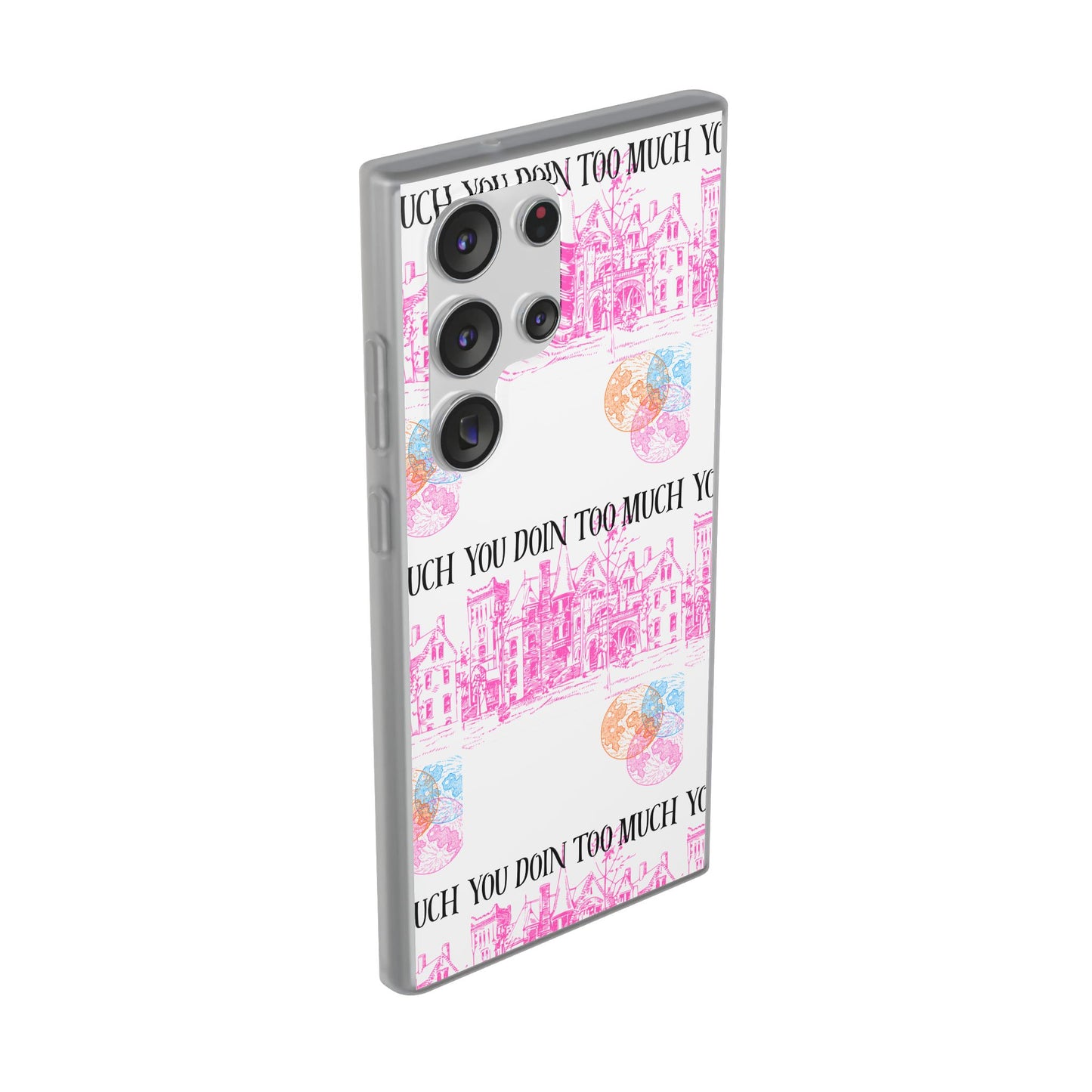 You Doin Too Much | Phone Case