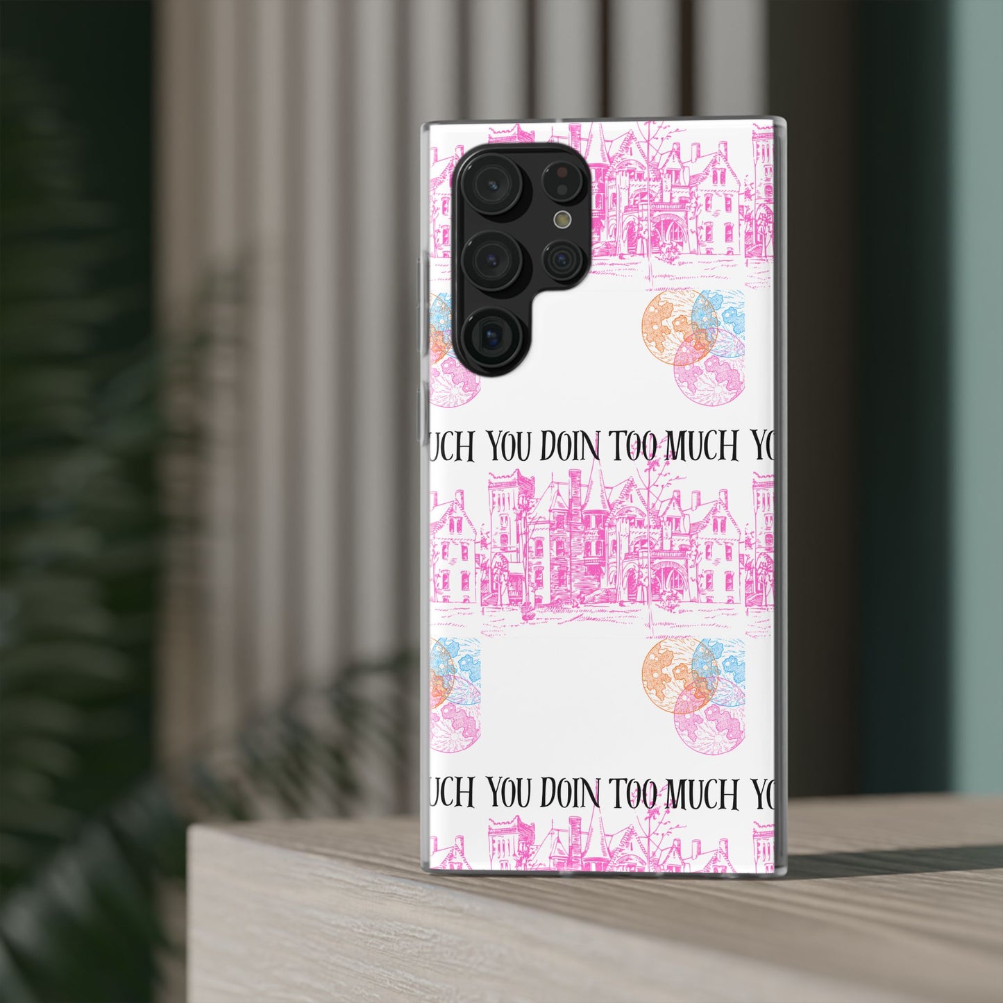 You Doin Too Much | Phone Case