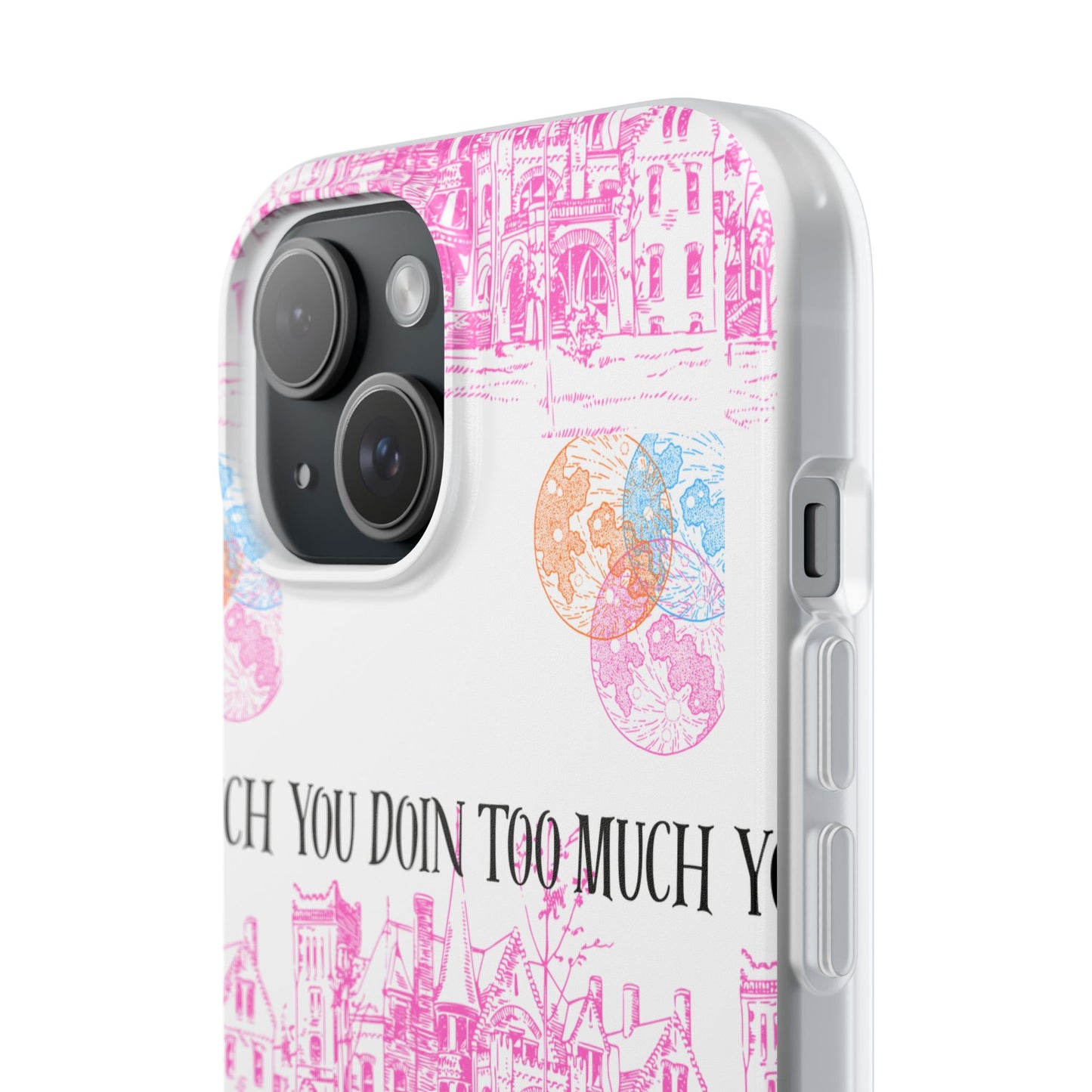 You Doin Too Much | Phone Case