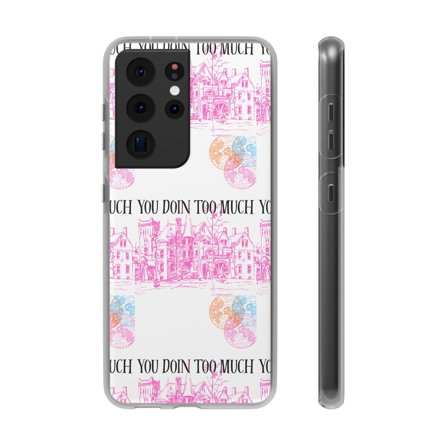 You Doin Too Much | Phone Case