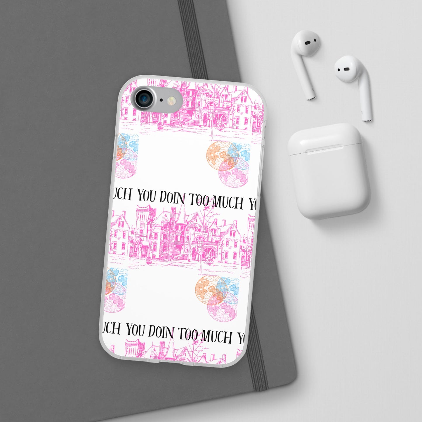 You Doin Too Much | Phone Case