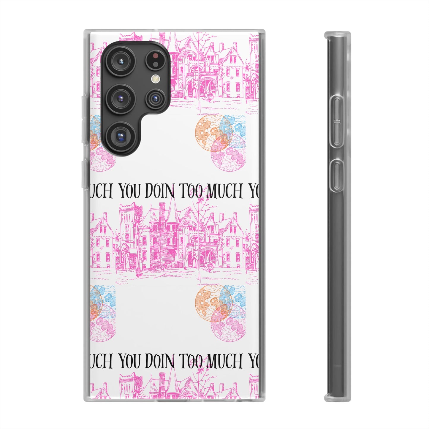 You Doin Too Much | Phone Case
