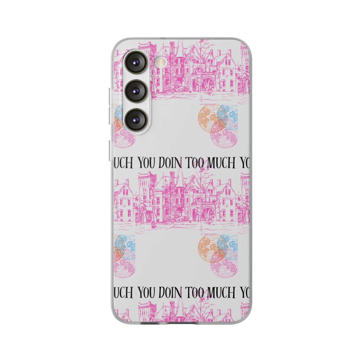 You Doin Too Much | Phone Case