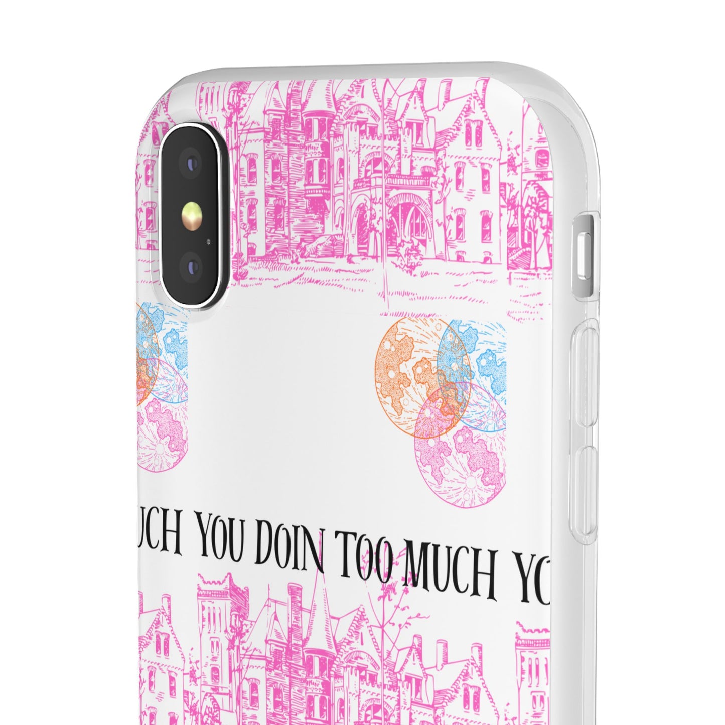 You Doin Too Much | Phone Case
