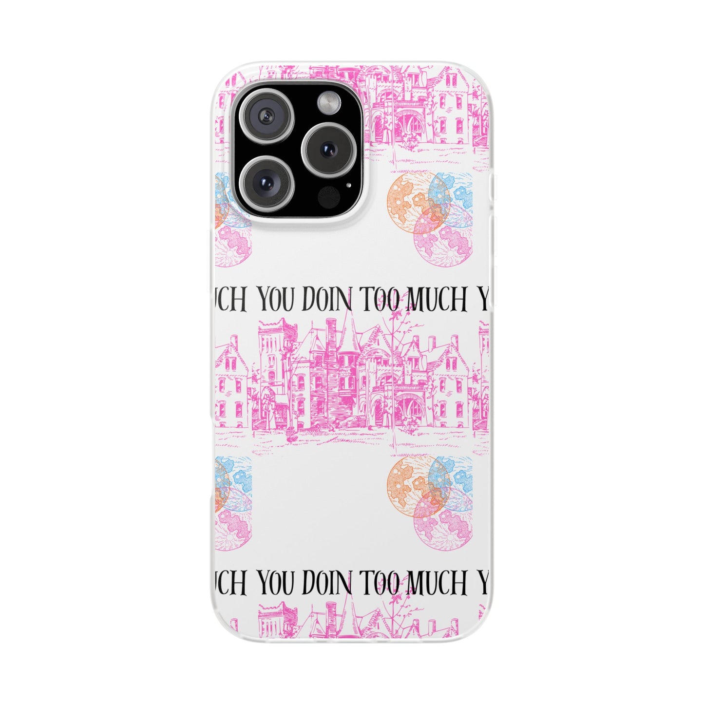 You Doin Too Much | Phone Case