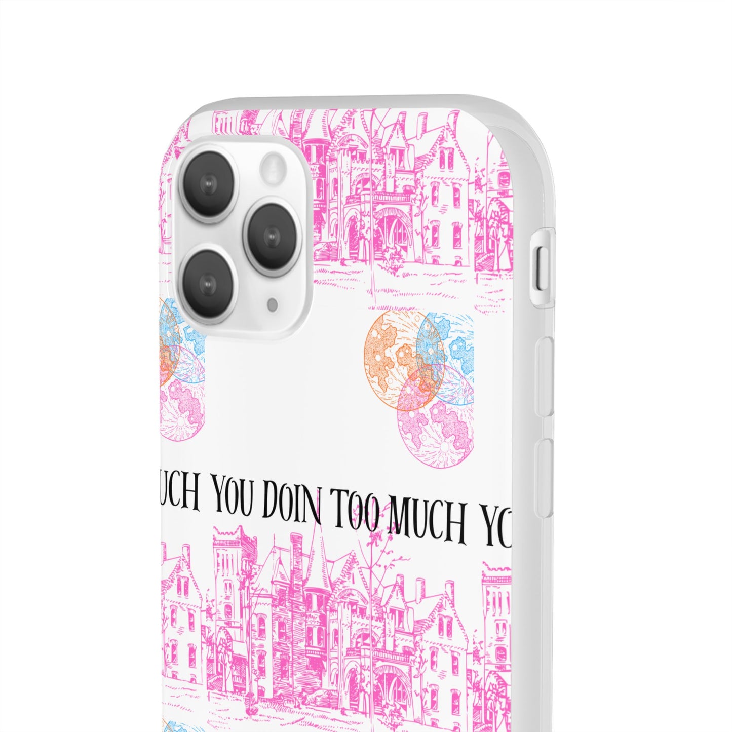 You Doin Too Much | Phone Case
