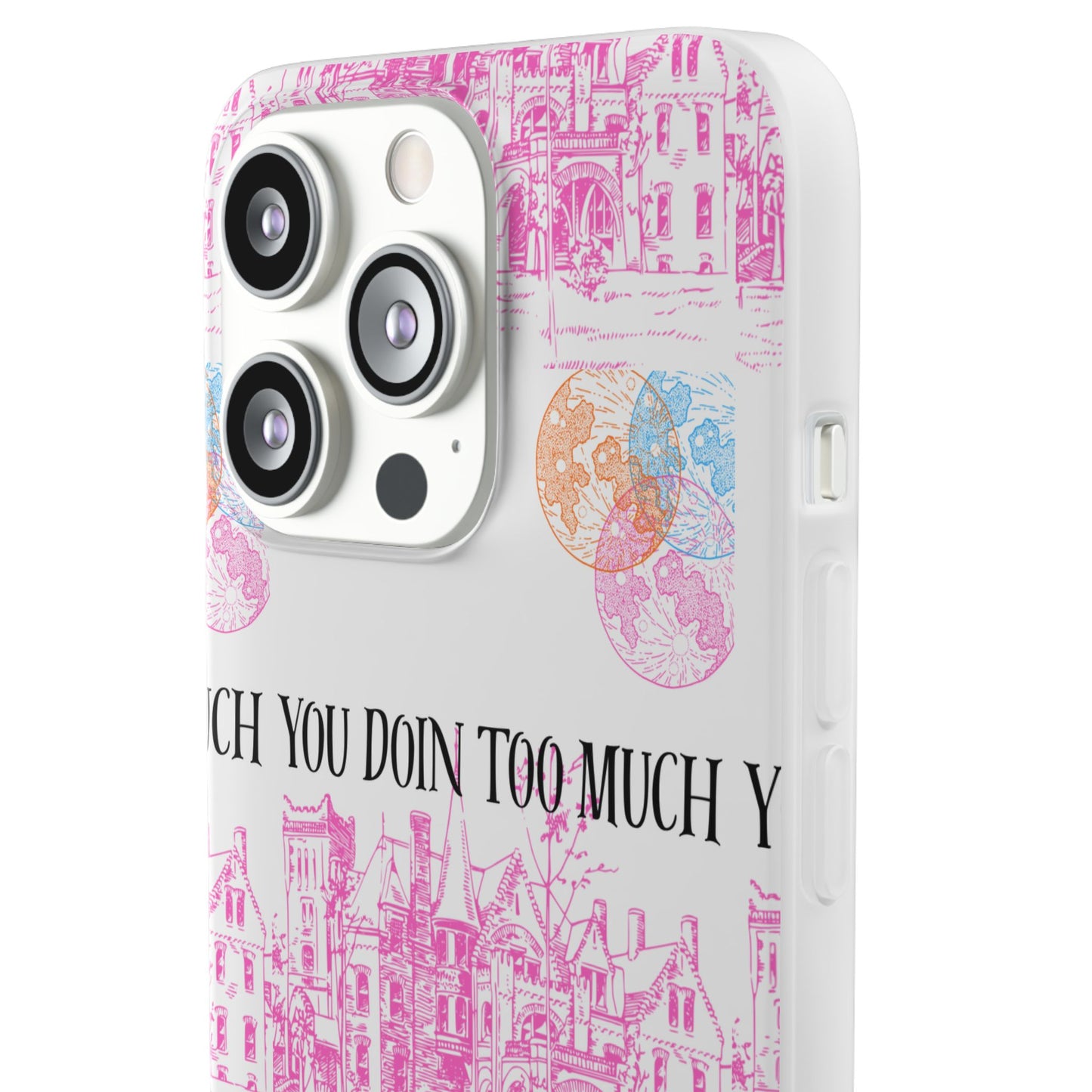 You Doin Too Much | Phone Case