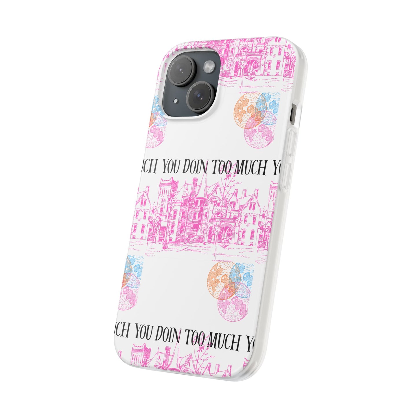You Doin Too Much | Phone Case
