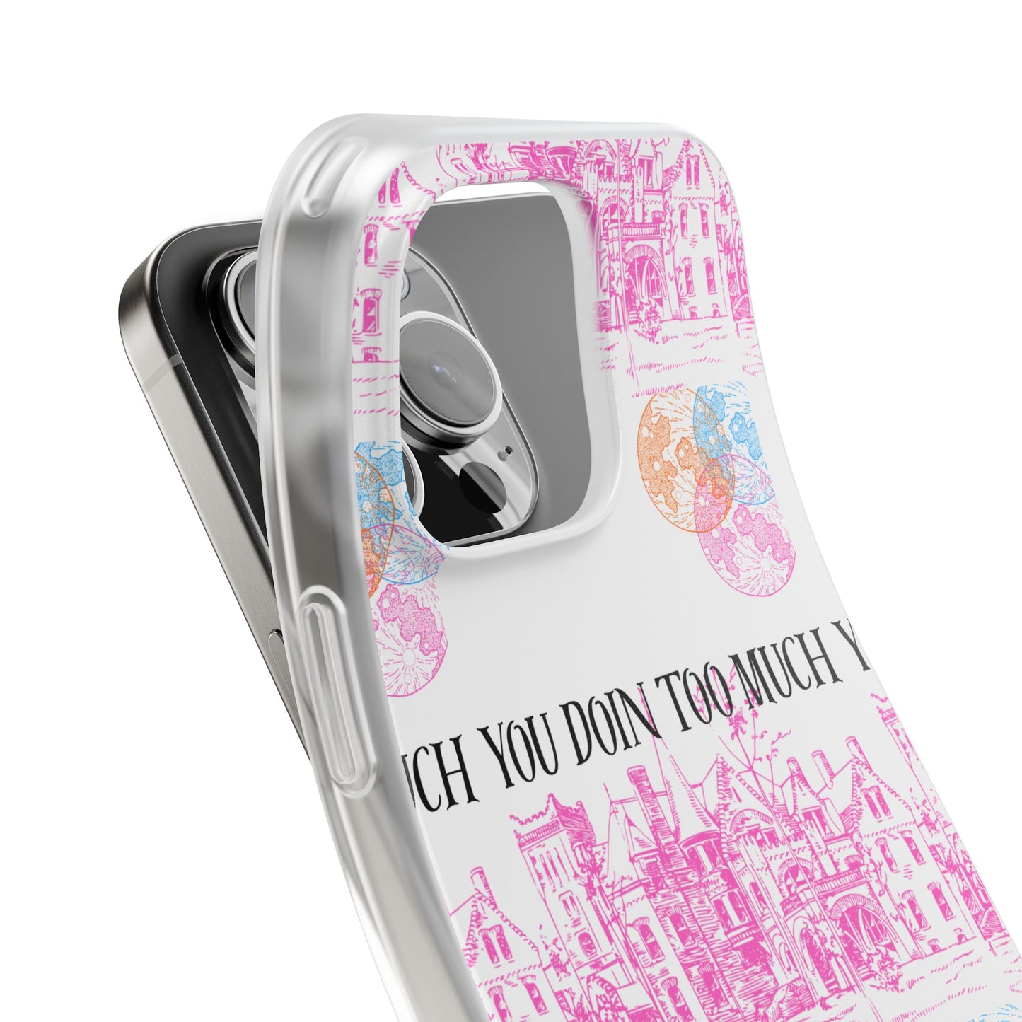 You Doin Too Much | Phone Case