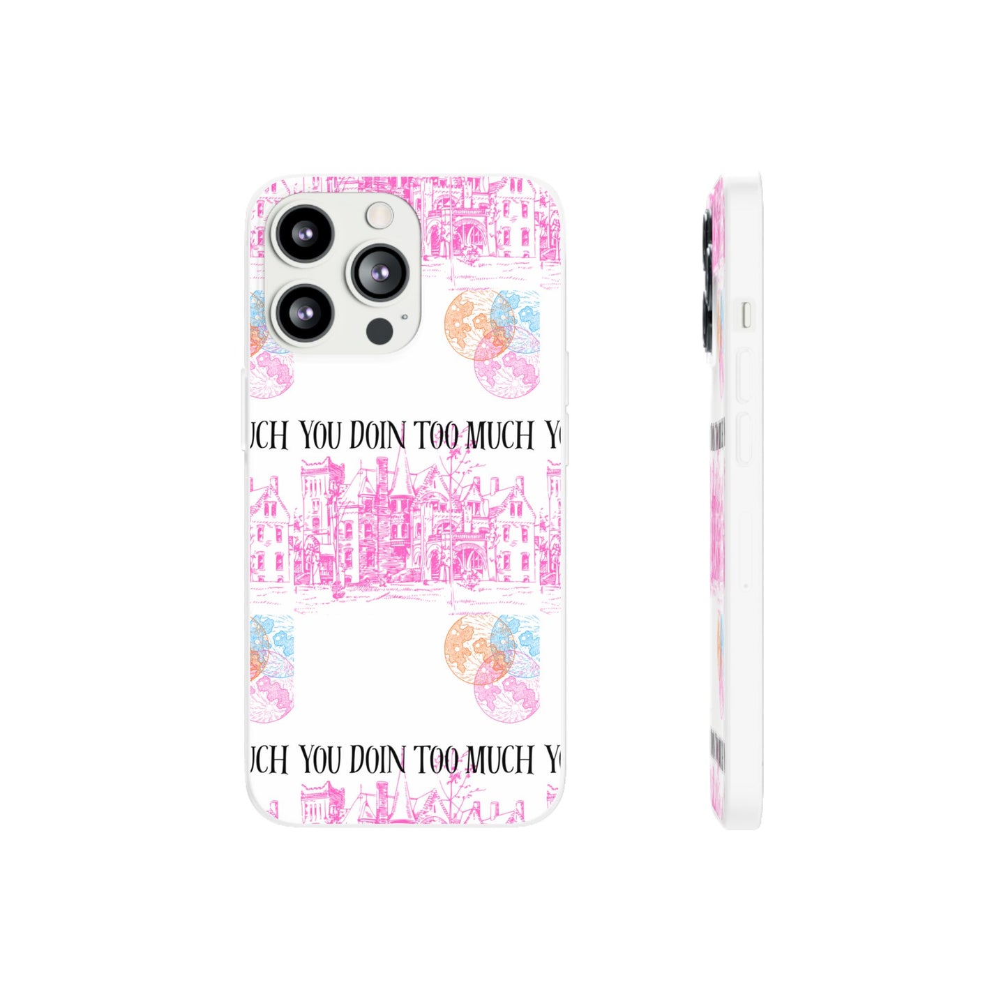 You Doin Too Much | Phone Case