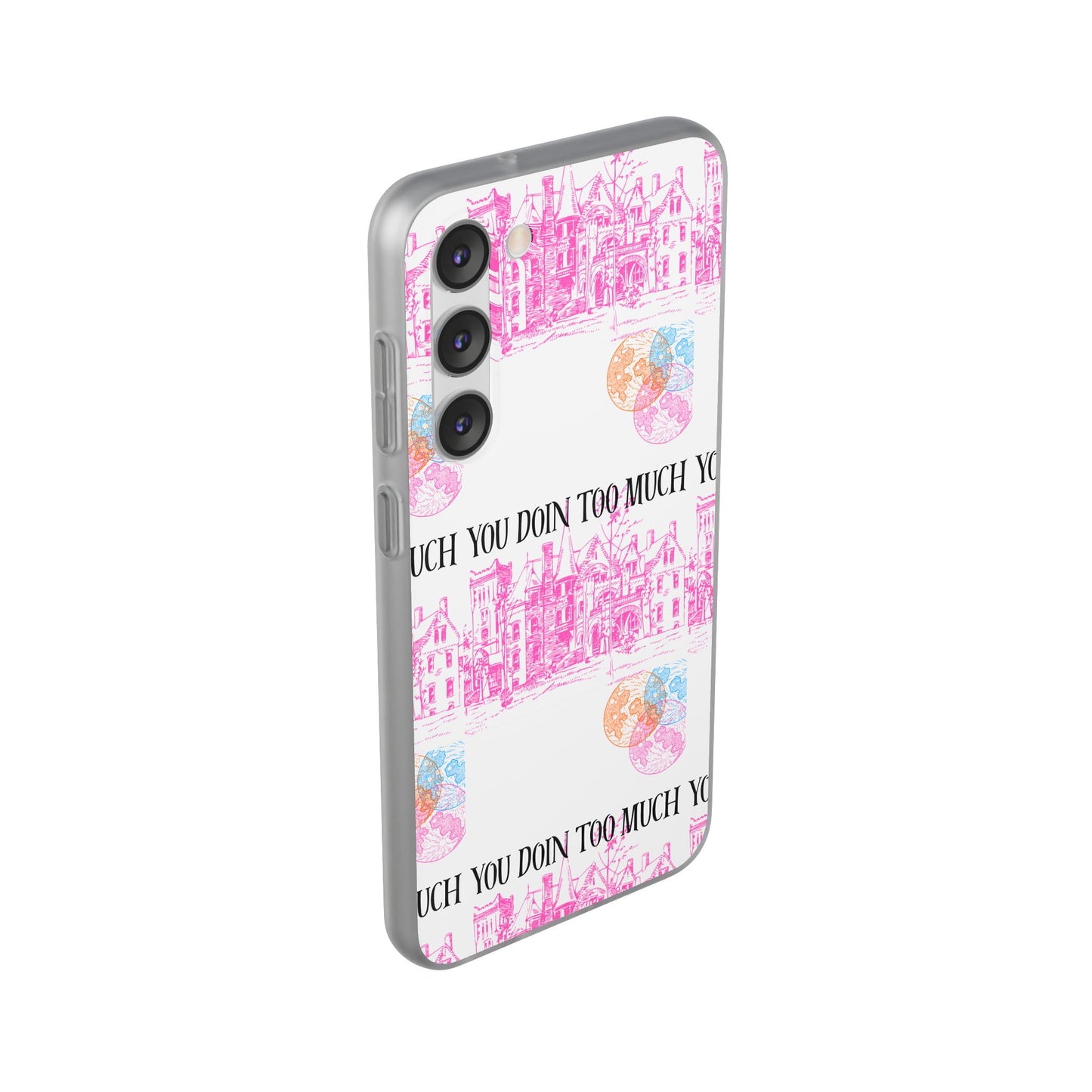 You Doin Too Much | Phone Case