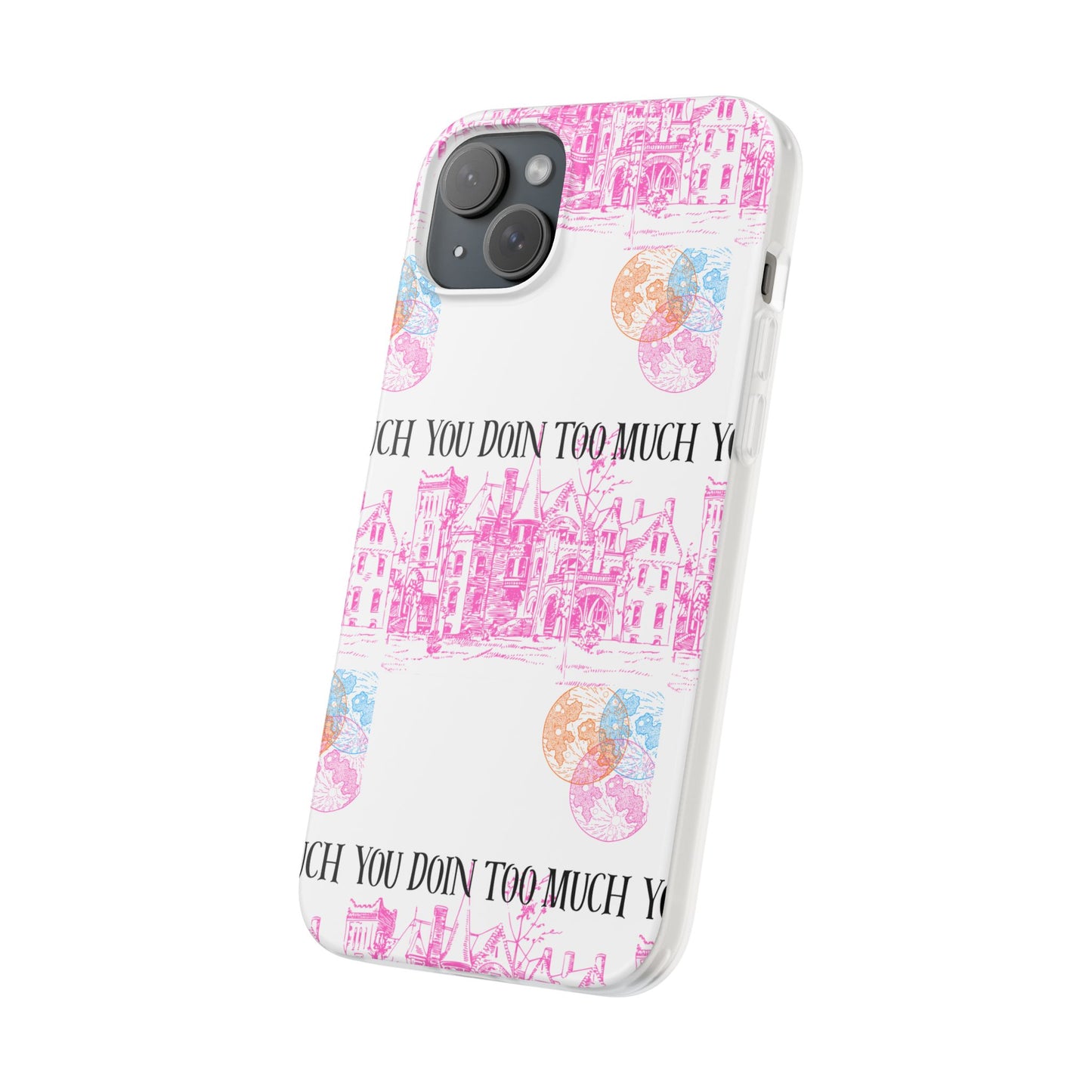 You Doin Too Much | Phone Case
