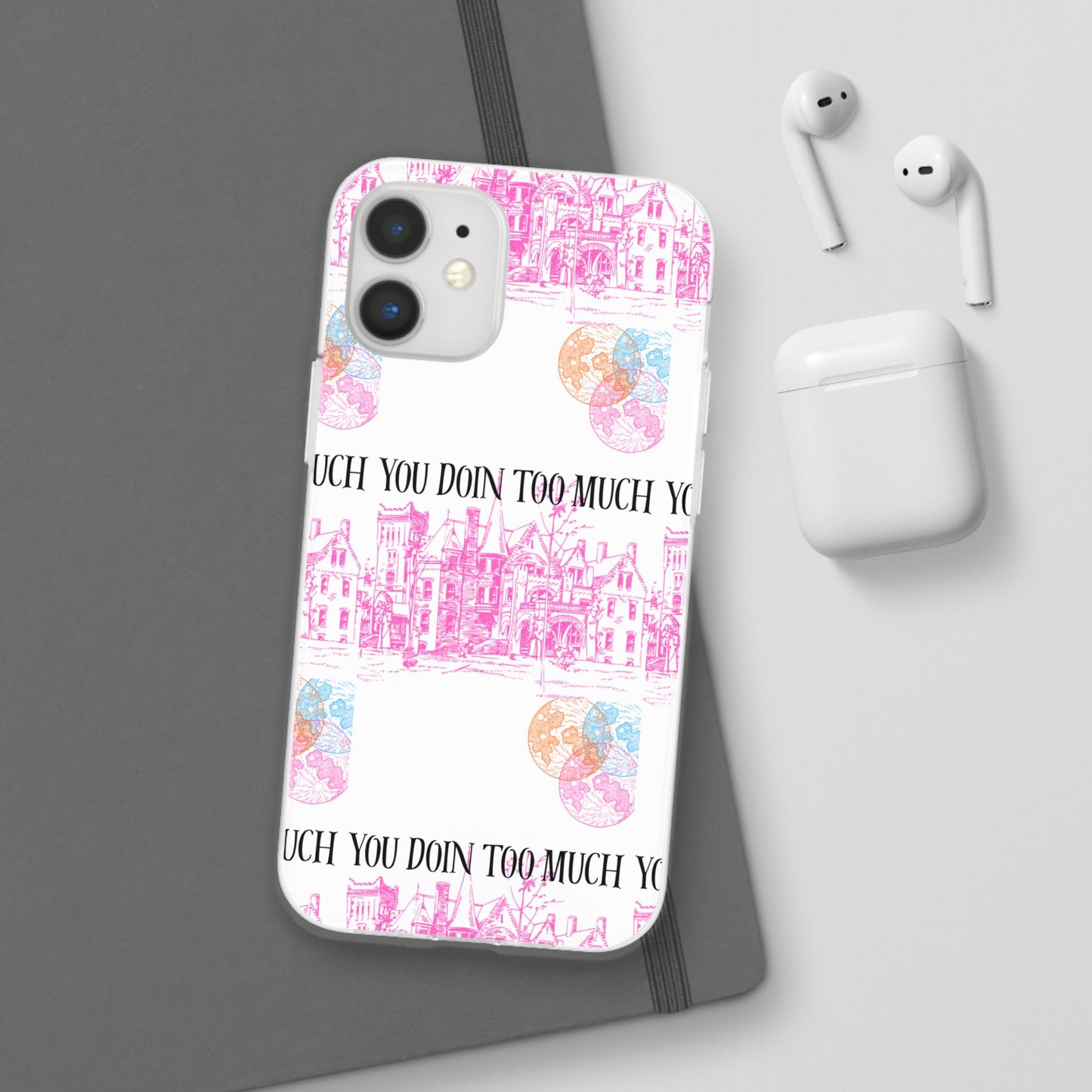 You Doin Too Much | Phone Case