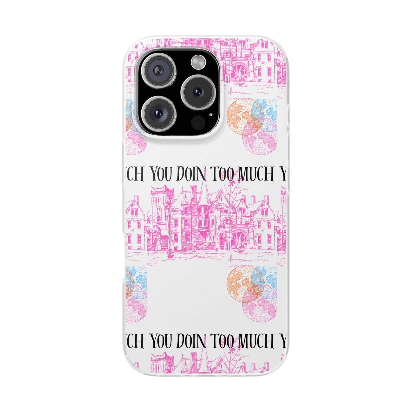 You Doin Too Much | Phone Case