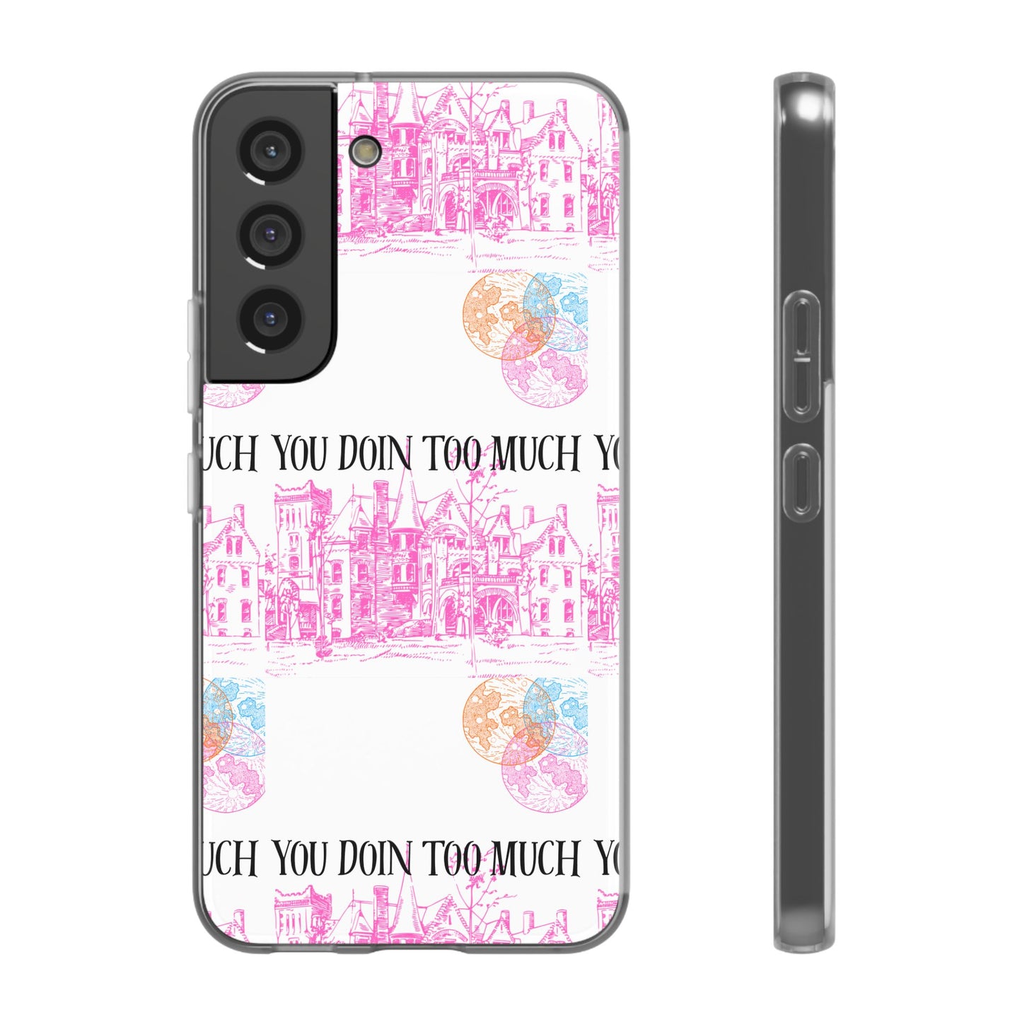 You Doin Too Much | Phone Case