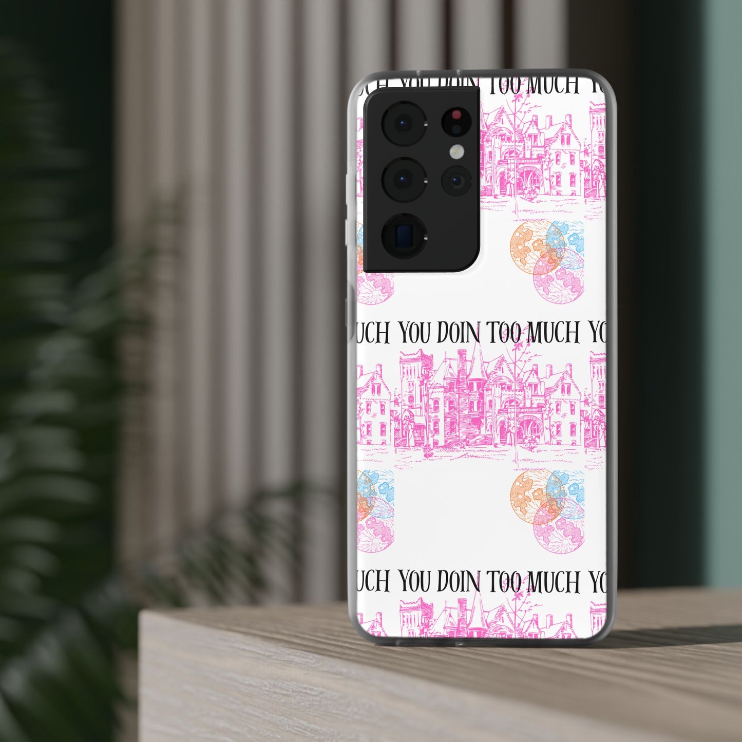 You Doin Too Much | Phone Case