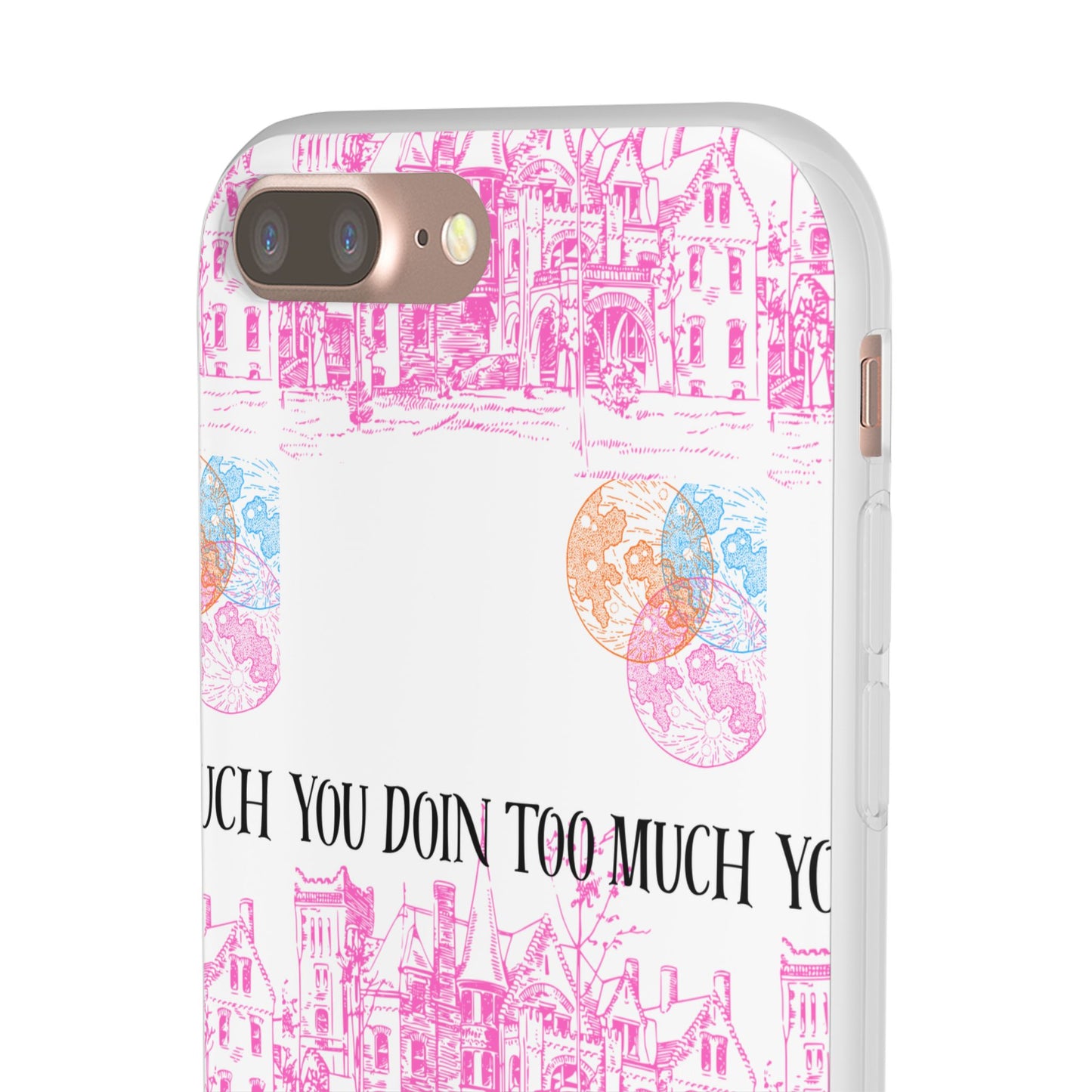 You Doin Too Much | Phone Case