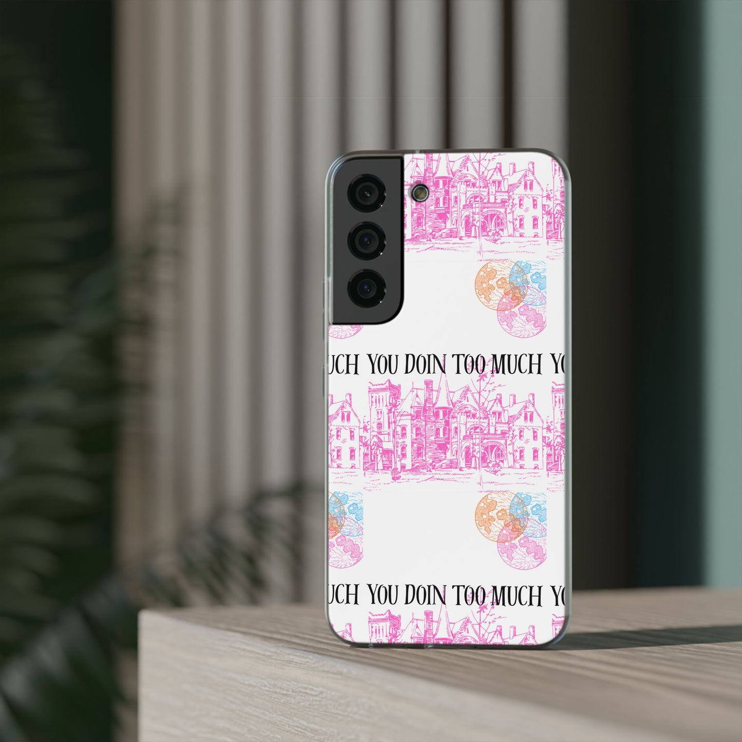 You Doin Too Much | Phone Case