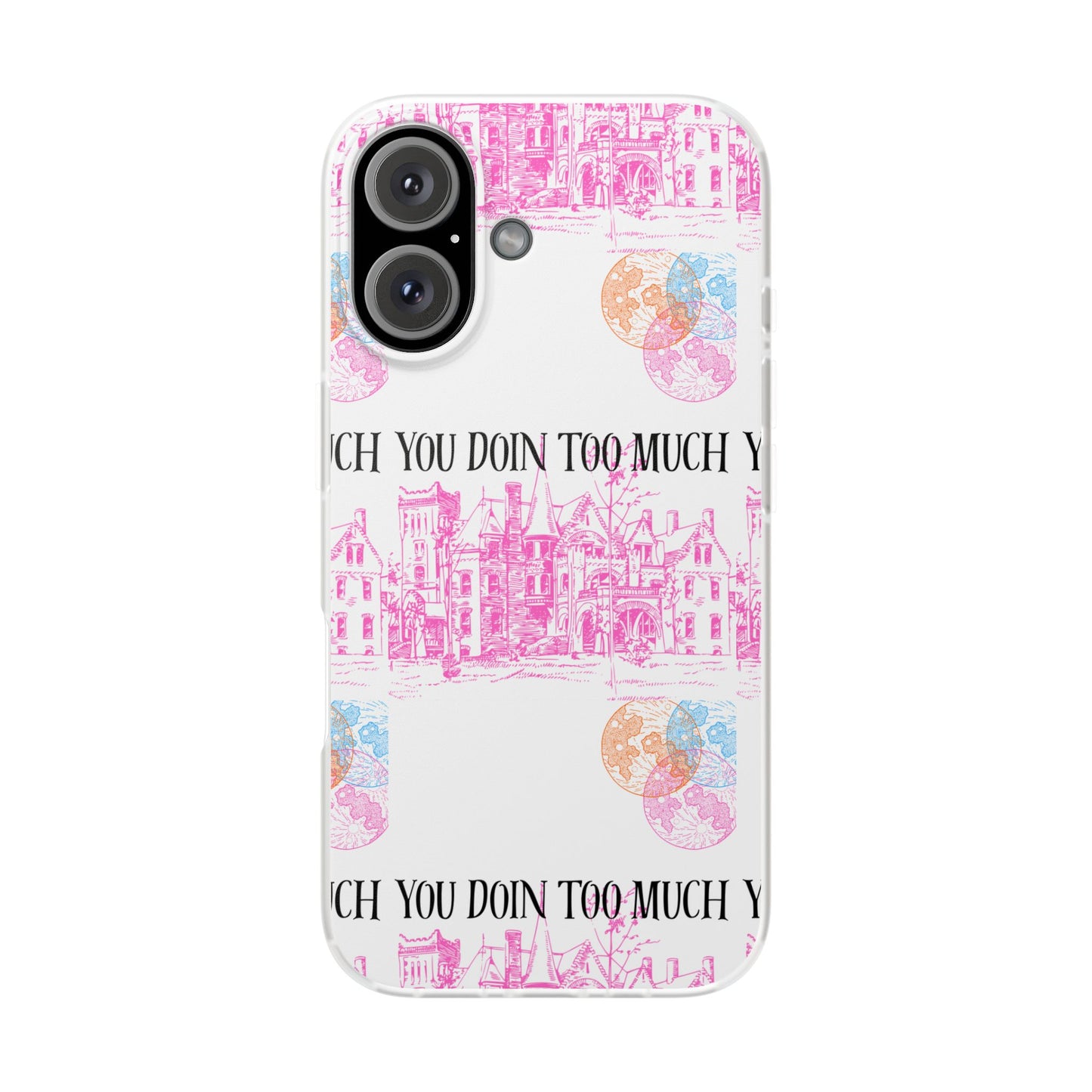 You Doin Too Much | Phone Case